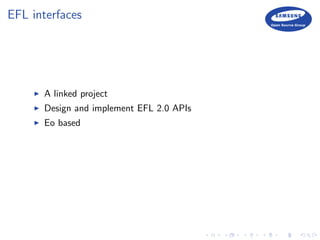 EFL interfaces
A linked project
Design and implement EFL 2.0 APIs
Eo based
 