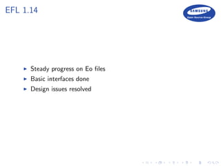 EFL 1.14
Steady progress on Eo ﬁles
Basic interfaces done
Design issues resolved
 