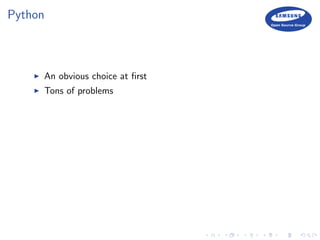 Python
An obvious choice at ﬁrst
Tons of problems
 