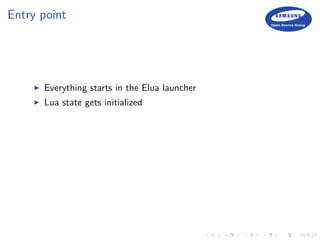 Entry point
Everything starts in the Elua launcher
Lua state gets initialized
 