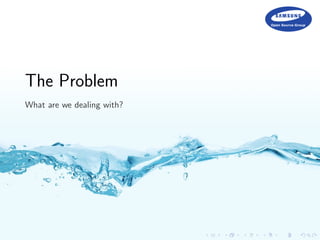 The Problem
What are we dealing with?
 