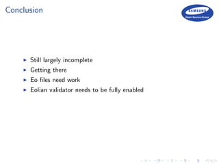 Conclusion
Still largely incomplete
Getting there
Eo ﬁles need work
Eolian validator needs to be fully enabled
 