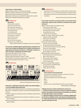 137
GE PORTUGUÊS 2018
14.(ENEM 2014)
Vida obscura
Ninguém sentiu o teu espasmo obscuro,
ó ser humilde entre os humildes seres,
embriagado, tonto de prazeres,
o mundo para ti foi negro e duro.
Atravessaste no silêncio escuro
a vida presa a trágicos deveres
e chegaste ao saber de altos saberes
tornando-te mais simples e mais puro.
Ninguém te viu o sentimento inquieto,
magoado, oculto e aterrador, secreto,
que o coração te apunhalou no mundo,
Mas eu que sempre te segui os passos
sei que cruz infernal prendeu-te os braços
e o teu suspiro como foi profundo!
SOUSA, C. Obra Completa. Rio de Janeiro: Nova Aguilar, 1961.
Com uma obra densa e expressiva no Simbolismo brasileiro, Cruz e
Sousa transpôs para seu lirismo uma sensibilidade em conflito com a
realidade vivenciada. No soneto, essa percepção traduz-se em
a) sofrimento tácito diante dos limites impostos pela discriminação.
b) tendência latente ao vício como resposta ao isolamento social.
c) extenuação condicionada a uma rotina de tarefas degradantes.
d) frustração amorosa canalizada para as atividades intelectuais.
e) vocação religiosa manifesta na aproximação com a fé cristã.
15. (UNESP 2017)
Leia o excerto do livro Violência Urbana, de Paulo Sérgio Pinheiro e
Guilherme Assis de Almeida, para responder à questão.
De dia, ande na rua com cuidado, olhos bem abertos. Evite falar com
estranhos. À noite, não saia para caminhar, principalmente se estiver
sozinho e seu bairro for deserto. Quando estacionar, tranque bem as
portas do carro [...]. De madrugada, não pare em sinal vermelho. Se for
assaltado, não reaja – entregue tudo.
É provável que você já esteja exausto de ler e ouvir várias dessas re-
comendações. Faz tempo que a ideia de integrar uma comunidade e
sentir-se confiante e seguro por ser parte de um coletivo deixou de ser
um sentimento comum aos habitantes das grandes cidades brasileiras.
As noções de segurança e de vida comunitária foram substituídas pelo
sentimento de insegurança e pelo isolamento que o medo impõe. O outro
deixa de ser visto como parceiro ou parceira em potencial; o desconhecido
é encarado como ameaça. O sentimento de insegurança transforma
e desfigura a vida em nossas cidades. De lugares de encontro, troca,
comunidade, participação coletiva, as moradias e os espaços públicos
transformam-se em palco do horror, do pânico e do medo.
A violência urbana subverte e desvirtua a função das cidades, drena
recursos públicos já escassos, ceifa vidas – especialmente as dos jovens
e dos mais pobres –, dilacera famílias, modificando nossas existências
dramaticamente para pior. De potenciais cidadãos, passamos a ser
consumidores do medo. O que fazer diante desse quadro de inseguran-
ça e pânico, denunciado diariamente pelos jornais e alardeado pela
mídia eletrônica? Qual tarefa impõe-se aos cidadãos, na democracia
e no Estado de direito?
Violência Urbana, 2003.
O modo de organização do discurso predominante no excerto é
a) a dissertação argumentativa.
b) a narração.
c) a descrição objetiva.
d) a descrição subjetiva.
e) a dissertação expositiva.
16. (ENEM 2016 – 2ª APLICAÇÃO)
Fraudador é preso por emitir atestados com erro de português
Mais um erro de português leva um criminoso às mãos da polícia. Desde
2003, M.O.P., de 37 anos, administrava a empresa MM, que falsificava
boletins de ocorrência, carteiras profissionais e atestados de óbito,
tudo para anular multas de trânsito. Amparado pela documentação
fajuta de M.O.P., um motorista poderia alegar às Juntas Administrativas
de Recursos de Infrações que ultrapassou o limite de velocidade para
levar uma parente que passou mal e morreu a caminho do hospital. O
esquema funcionou até setembro, quando M.O.P. foi indiciado. Atropelara
a gramática. Havia emitido, por exemplo, um atestado de abril do ano
passado em que estava escrito aneurisma “celebral” (com l no lugar
de r) e “insulficiência” múltipla de órgãos (com um l desnecessário em
“insuficiência” – além do fato de a expressão médica adequada ser
“falência múltipla de órgãos”).
M.O.P. foi indiciado pela 2ª Delegacia de Divisão de Crimes de Trânsito.
Na casa do acusado, em São Miguel Paulista, zona leste de São Paulo, a
polícia encontrou um computador com modelos de documentos.
Língua Portuguesa, n. 12, set. 2006 (adaptado).
O texto apresentado trata da prisão de um fraudador que emitia docu-
mentos com erros de escrita. Tendo em vista o assunto, a organização,
bem como os recursos linguísticos, depreende-se que esse texto é um
a) conto, porque discute problemas existenciais e sociais de um frau-
dador.
b) notícia, porque relata fatos que resultaram no indiciamento de um
fraudador.
c) crônica, porque narra o imprevisto que levou a polícia a prender um
fraudador.
d) editorial, porque opina sobre aspectos linguísticos dos documentos
redigidos por um fraudador.
e) piada, porque narra o fato engraçado de um fraudador descoberto pela
polícia por causa de erros de grafia.
17.(ESPM 2017)
Centrando-se, assim, no moderno, [...] faziam apologia da velocidade,
da máquina, do automóvel (“um automóvel é mais belo que a Vitória
de Samotrácia”, dizia Marinetti no seu primeiro manifesto), da agres-
sividade, do esporte, da guerra, do patriotismo, do militarismo, das
fábricas, das estações ferroviárias, das multidões, das locomotivas, dos
aviões, enfim, de tudo quanto exprimisse o moderno nas suas formas
avançadas e imprevistas.
Massaud Moisés, Dicionário de Termos Literários, Cultrix, p. 234
O texto acima define um dos primeiros “ismos” das vanguardas artís-
ticas europeias que sacudiram o século XX. Trata-se do:
a) Cubismo
b) Futurismo
c) Surrealismo
d) Dadaísmo
e) Impressionismo
 