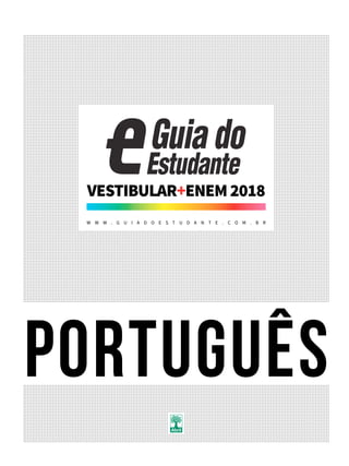 português
VESTIBULAR+ENEM2018
W W W . G U I A D O E S T U D A N T E . C O M . B R
 