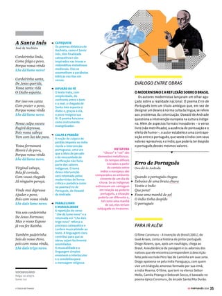 33
GE PORTUGUÊS 2018







SAIBA MAIS
AS PRINCIPAIS FIGURAS
DE LINGUAGEM
Metáfora: é o uso de palavra ou expressão que
estabelece uma relação de semelhança com outro
termo,numaespéciedecomparaçãoemqueotermo
não está expresso, mas subentendido. Ex: O meu
pai é um touro (o meu pai é forte como um touro).
Metonímia:estabeleceumarelaçãoentreelemen-
tos pertencentes a um mesmo universo, de modo
que a parte substitui o todo. Ex: Tenho oito bocas
para alimentar.
Ironia: emprego de uma expressão com o obje-
tivo de dizer o contrário. Ex: Como você está linda!
(quando, na verdade, está horrível).
Paradoxo: ocorre quando há duas ideias contradi-
tóriasrelativasaummesmoreferente.Ex:Dormindo
acordado, sonhei com você.
Antítese: opõe, numa mesma frase, duas pala-
vras ou ideias de sentidos opostos, mas sem haver
contradição. Ex: Estou acordado e todos dormem.
Eufemismo: estabelece expressão mais agradá-
vel para suavizar o sentido. Ex: O réu faltou com a
verdade no tribunal (mentiu).
Hipérbole: diz respeito aos exageros e à intensifi-
cação das ideias. Ex: Ela chorouum mar de lágrimas
antes de dormir.
Sinestesia: consiste no cruzamento de alguns dos
cinco sentidos. Ex: Seu olhar é tão doce (associação
de visão e paladar).
Prosopopeia: é a atribuição de característi-
cas humanas a seres inanimados ou a animais.
Ex: O sussurro da floresta assustou os viajantes.
© TEREZA BETTINARDI
Há um déficit de verdade na democracia con-
temporânea. A economia dos cliques é esse fato
tornado mercado. Mas há outro fator, mais invisí-
vel para quem não é do ramo, e que figuras como
Trump sacaram. Muitos dos que criticam a era da
pós-verdade nas mídias (“fake news” ou “notícias
falsas”) têm uma agenda ideológica escondida,
e essa agenda os desqualifica como críticos para
grande parte da população que não frequentou
as escolas da zona oeste de São Paulo ou cursos
de ciências humanas de universidades de gente
rica (mesmo que públicas). Você quer saber qual
é essa agenda escondida?
Agenda escondida é a associação direta entre
ser de esquerda e dizer a verdade. (...)
Não tenho dúvida de que “haters” (odiadores)
mintam. E de que muitos sejam mesmo idiotas
de extrema direita. E de que Trump possa ser um
sério problema para o mundo. E de que Hilary era
melhor, justamente porque é um nada que faria
um governo pró-establishment.
Mas o que precisa ser dito é que grande parte
do “fake news” também é gerado pela moçada do
bem. Quero ver o dia em que os bonzinhos vão
confessar que xingam, mentem, fazem bullying
virtual e destroem eventos com os quais discor-
dam. A esquerda é tão canalha quanto a direita
em matéria de era da pós-verdade.
Vejamos um exemplo. A maioria esmagadora
da classe de produtores culturais partilha dessa
agenda escondida. Critica tudo que não combine
com um governo que estimule a cultura (leia-se
“dê grana pra eles”). Consideram óbvio que se
alguém dá grana para eles é porque esse alguém
é legal e faz o bem.
Ainda teremos que voltar à vaidade como ca-
tegoria de análise moral e política neste século
se quisermos pensar a sério esse comportamento
de artistas que se vendem como arautos da ver-
dade moral e política. Pois bem. Esses artistas
apoiam governos conhecidos pela incompetência
econômica que destrói vidas (mas se estiverem
financiando seus filmes, ok!), pela perseguição
ideológica (dar exemplos disso até dá sono, não?).
Artista sempre foi um bicho fácil de convencer.
Outro exemplo: acadêmicos e “especialistas
na verdade”, normalmente todos, votariam na
Hilary, ou seja, são de esquerda. A esquerda se
sente tão confortável tendo o monopólio dos me-
canismos de produção de conhecimento e cultura
(por culpa mesmo da direita liberal que é tosca)
que assume sem vergonha o lugar de oráculo da
verdade.
(...)
EUFEMISMO
Usado para suavizar
uma ideia. A expressão
“déficit de verdade” foi
utilizada para indicar que
se fala mentira.
METÁFORA
“Agenda ideológica”
indica a ideologia de
um grupo. O autor
sugere que esse grupo
defende uma ideologia
de esquerda, mas de
forma não declarada.
Estariam, por isso,
desqualificados para
criticar a pós-verdade
(pois considerariam
mentira tudo o que vai
contra sua ideologia).
SEMÂNTICA E
INTENCIONALIDADE
O colunista usa
sinônimos – “moçada do
bem” e “bonzinhos” –
para se referir às pessoas
de esquerda, que,
segundo ele, também
produzem notícias falsas
e são “odiadores”.
NOVA CRÍTICA
Nessa passagem, os
produtores culturais
são identificados com a
esquerda (partilham da
agenda escondida).
METÁFORA E IRONIA
De forma figurada, os
artistas são denominados
bichos, o que caracteriza
uma metáfora. O autor
sugere, de forma
irônica, que artistas são
domesticados (pagos)
por governos que
financiam suas obras
artísticas.
PROSOPOPEIA E
METONÍMIA
O autor personifica uma
corrente ideológica
(esquerda): ela sente
conforto. Há também
metonímia porque toma
a parte (ideologia) pelo
todo (pessoas dessa
ideologia).
 
