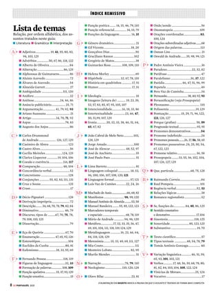 CARTA AO LEITOR
6 GE PORTUGUÊS 2018
Ler não é decifrar, como num jogo de adivinhações, o sentido de
um texto. É, a partir do texto, ser capaz de atribuir-lhe significa-
do, conseguir relacioná-lo a todos os outros textos significativos
para cada um, reconhecer nele o tipo de leitura que o seu autor
pretendia e, dono da própria vontade, entregar-se a essa leitura,
ou rebelar-se contra ela, propondo uma outra não prevista.”
Essetrecho,daobraDoMundodaLeituraparaaLeituradoMundo,deMarisaLajolo,
fezpartedeumadasquestõesdaprovadeLinguagens,CódigoseSuasTecnologias
do último Enem, em 2016. Não por acaso, também escolhi essa questão para abrir o
simuladodapágina134.Éporqueelatocanumpontocrucial,quetemavertambém
com a proposta desta publicação: não só apresentar os conteúdos mais pedidos de
Língua Portuguesa nos principais processos seletivos, mas valorizar a importância
da leitura, no seu sentido mais amplo – o que também é exigido nos vestibulares.
Oatodeler,reconhecerosentidodeumtexto,formarrepertórioerelacionarinfor-
mações nos torna capazes de fazer outras leituras. Assim, passamos a compreender
também o que está subentendido nas entrelinhas (ou nas palavras e nos comporta-
mentos das pessoas), conseguimos perceber a intenção do autor (ou daqueles que
noscercam)econectarosconteúdos(ouosfatos).Essassãocondiçõesfundamentais
para nos colocarmos no mundo como sujeitos autônomos e cidadãos críticos.
Para ajudar você tanto nas provas como no seu percurso de leitor ou leitora,
apresento a linha mestra deste GUIA DO ESTUDANTE PORTUGUÊS VESTIBU-
LAR + ENEM 2018. Seus sete capítulos – organizados por ordem cronológica dos
movimentos literários – iniciam sempre com um assunto da atualidade. A partir
dele é estabelecida uma relação com a literatura e, na sequência, novos textos
são agregados, literários e não literários, com a análise conjunta dos aspectos
de literatura, interpretação de texto e gramática. Esses conteúdos, por sua vez,
associam-se a outros tipos de linguagens que costumam aparecer nos exames,
como letras de música, anúncios publicitários, obras de arte, tirinhas e charges.
Espero que este guia seja um ótimo material de estudo e permita que você se
aprimore cada vez mais na leitura dos textos e da realidade à nossa volta.
Um abraço e boa sorte!
 Lisandra Matias, editora – lmatias@abril.com.br
Múltiplasleituras
8 EM CADA 10
APROVADOS NA
USP USARAM O
GUIA DO
ESTUDANTE
Oselodequalidadeacimaéresultadodeumapes-
quisarealizadacom300estudantesaprovadosem
três dos principais cursos da Universidade de São
Paulo: Direito, Engenharia e Medicina.
 8 em cada 10 entrevistados na
pesquisa usaram algum conteúdo do
GUIA DO ESTUDANTE durante sua
preparação para o vestibular.
TESTADO E APROVADO!
� Pesquisa quantitativa feita nos dias 13 e 14/2/2017.
� Total de estudantes aprovados nesses cursos: 1.566.
� Margem de erro amostral: 5 pontos percentuais.
MAIS CONTEÚDO PARA VOCÊ
As publicações do GE contam agora com o recurso
mobileview.Essatecnologiapermitequevocêaces-
se, com seu smartphone, conteúdos extras em algu-
mas aulas e reportagens dos nossos guias. A presen-
ça desses conteúdos, principalmente em forma de
vídeos,serásempreidentificadacomoíconeabaixo:
Usar o recurso mobile view é simples:
1• Baixe em seu smartphone o
aplicativo Blippar. Ele está disponível,
gratuitamente, para aparelhos com
sistema Android e iOS em lojas virtuais
como Google Play e AppleStore.
2• Depois, basta abrir o aplicativo e usar
o celular nas matérias que apresentam
o ícone do mobile view – seguindo as
orientações em cada página.
© TERESA BETTINARDI
 
