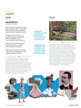 85
GE PORTUGUÊS 2018
Os Sapos
Manuel Bandeira
Enfunando os papos,
Saem da penumbra,
Aos pulos, os sapos.
A luz os deslumbra.
Em ronco que aterra,
Berra o sapo-boi:
– “Meu pai foi à guerra!”
– “Não foi!” – “Foi!” – “Não foi!”.
O sapo-tanoeiro,
Parnasiano aguado,
Diz: – “Meu cancioneiro
É bem martelado.
Vede como primo
Em comer os hiatos!
Que arte! E nunca rimo
Os termos cognatos.
O meu verso é bom
Frumento sem joio.
Faço rimas com
Consoantes de apoio.
(...)
Clame a saparia
Em críticas céticas:
Não há mais poesia,
Mas há artes poéticas...”
Urra o sapo-boi:
– “Meu pai foi rei!”– “Foi!”
– “Não foi!” – “Foi!” – “Não foi!”.
(...)
Carnaval. Poesia Completa e Prosa.
Rio de Janeiro: Aguilar, 1974, p.158 (fragmento).
ESCULTURA
CONEXÕES
O século XVI testemunhou inúmeras modificações
no modo de ver o mundo. O teocentrismo medieval
cedeu lugar à visão antropocêntrica, e o ser humano
passou a ser valorizado. A perfeição formal, buscada
pelos poetas da estética clássica – tanto no Classicismo
quanto no Parnasianismo –, constituía também o ideal
dos demais artistas do Renascimento. Michelangelo,
um dos grandes mestres renascentistas, introduz
profundas mudanças artísticas ao valorizar a figura
humana. Uma de suas principais obras, Davi, é uma
gigantesca escultura que retrata o herói bíblico antes
da batalha com Golias. Essa luta, da qual Davi saiu
vitorioso, era considerada impossível de ser vencida
– a escultura, exaltando a força do herói, revela a
confiança depositada nos poderes humanos.
SAIBA MAIS
PRINCIPAIS FUNÇÕES DO “SE”
Apalavra“se”desempenhadiversasfunçõesemportuguês:
• Pronome reflexivo: Indica que o sujeito pratica a
ação sobre si mesmo: A pomba se machucou.
• Conjunção subordinativa condicional: Para cons-
truir orações subordinadas adverbiais condicionais:
Se as pombas voarem, poderão partir dos pombais.
• Conjunção subordinativa integrante: Introduz
orações subordinadas substantivas: Preciso ver se
as pombas voaram.
• Construção de sujeito indeterminado: Precisa-se
de um novo pombal.
• Construção de voz passiva: Compôs-se um novo
poema parnasiano (= Um novo poema parnasiano
foi composto).
DIÁLOGO ENTRE OBRAS
SÁTIRA À FORMA
O poema Os Sapos, de Manuel Bandeira, foi lido
por Ronald de Carvalho na noite de 14 de fevereiro,
no segundo dia da Semana de Arte Moderna, no
Teatro Municipal de São Paulo. Trata-se de uma
feroz sátira aos versos formais e retrógrados das
estéticas literárias atreladas ao passado – entre elas
o parnasianismo.
SUPERIORIDADE
A referência ao suposto
ar de superioridade
parnasiano aparece
como escárnio.
TRADIÇÃO
A alusão aos títulos de
nobreza e ao parentesco
é uma crítica ao
tradicionalismo das
estéticas literárias
do passado.
SONORIDADE
A sonoridade para imitar
o coaxar dos sapos é
puro deboche. O eu lírico
compara a classe dos
poetas aos sapos.
FORMALISMO
A crítica ao formalismo
parnasiano é reforçada
ao classificá-lo como
“aguado”, sujeito
desagradável e chato.
BUSCA DA PERFEIÇÃO
Nova provocação é feita
ao ridicularizar o gosto
parnasiano pelo
poema perfeito.



MICHELANGELO/ACADEMIA DE BELAS ARTES DE FLORENÇA
 