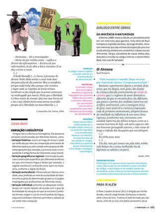 99
GE PORTUGUÊS 2018
PERSONAGENS
CONEXÕES
Os elementos brasileiros foram representados de
maneiras diferentes pelas histórias em quadrinhos,
no decorrer do século XX. Após a II Guerra Mundial,
os estúdios de Walt Disney desenvolveram uma visão
estereotipada do brasileiro, encarnada pelo malandro
Zé Carioca (no alto), um papagaio brasileiro, amante
dos prazeres e da vida fácil. Já o brasileiro Ziraldo
utilizou personagens e temas do folclore nacional
para criar A Turma do Pererê (acima), encabeçada
pela figura do saci e de um índio (representativos da
cultura brasileira). Oswald de Andrade era favorável
à representação crítica da realidade brasileira por
autores nacionais.
O conceito de antropofagia (ingestão de carne humana),
associado à cultura indígena e, portanto, ligado ao
passado pré-colonial do Brasil, é usado por Oswald de
Andrade em referência à estética do Modernismo.
Manifesto Antropófago
Oswald de Andrade
Só a Antropofagia nos une. Socialmente. Eco-
nomicamente. Filosoficamente.
Única lei do mundo. Expressão mascarada de
todos os individualismos, de todos os coletivismos.
De todas as religiões. De todos os tratados de paz.
Tupi, or not tupi that is the question.
Contra todas as catequeses. E contra a mãe dos
Gracos.
Só me interessa o que não é meu. Lei do ho-
mem. Lei do antropófago.
(...)
Nunca fomos catequizados. Fizemos foi Carna-
val. O índio vestido de senador do Império. Fin-
gindo de Pitt. Ou figurando nas óperas de Alencar
cheio de bons sentimentos portugueses.
Já tínhamos o comunismo. Já tínhamos a lín-
gua surrealista. A idade de ouro. [...]
Contra as sublimações antagônicas. Trazidas
nas caravelas.
Contra a verdade dos povos missionários, de-
finida pela sagacidade de um antropófago, o Vis-
conde de Cairu: – É mentira muitas vezes repe-
tida.
(...)
Se Deus é a consciênda do Universo Incriado,
Guaraci é a mãe dos viventes. Jaci é a mãe dos
vegetais.
(...)
O objetivo criado reage com os Anjos da Queda.
Depois Moisés divaga. Que temos nós com isso?
Antes dos portugueses descobrirem o Brasil, o
Brasil tinha descoberto a felicidade.
Contra o índio de tocheiro. O índio filho de Ma-
ria, afilhado de Catarina de Médicis e genro de D.
Antônio de Mariz.
(...)
Contra Anchieta cantando as onze mil virgens
do céu, na terra de Iracema, – o patriarca João
Ramalho fundador de São Paulo.
Revista de Antropofagia, Ano 1, nº 1, maio 1928
IDENTIDADE NACIONAL
Nosso passado colonial
é atacado pela sátira
mordaz; por outro lado,
os elementos da cultura
indígena ressurgem como
parâmetros definidores
da nacionalidade e da
identidade cultural.
A FIGURA DO ÍNDIO
Oswald se opõe à
representação romântica
e idealizada dos
indígenas, no molde
dos cavaleiros europeus
e impregnada de
elementos estrangeiros.
Note a referência a Peri,
protagonista
de O Guarani, de José
de Alencar.
MOVIMENTO
ANTROPÓFAGO
O manifesto defende o
nacionalismo e propõe
a deglutição canibal
dos elementos culturais
estrangeiros, para que
estes possam, depois, ser
recriados artisticamente
no país, dando origem
a manifestações
tipicamente brasileiras.
PARÓDIA
O autor parodia o verso
de Shakespeare (“To be
or not to be, that’s the
question”) e “deglute”
o repertório estrangeiro
adaptando-o à cultura
nacional. A paródia é uma
forma de se estabelecer
intertextualidade. Ao
mudar o sentido do texto
original, costuma provocar
um efeito de humor.
JOGO TEMPORAL
Dois fatos passados
relacionam-se entre
si – o período anterior
(assinalado por “tinha
descoberto”) e o posterior
à descoberta do Brasil.
O passado mais antigo é
valorizado, em detrimento
dos tempos coloniais.
INTERTEXTUALIDADE
A oposição à cultura trazida pelos europeus retoma
a figura da índia Iracema e estabelece um diálogo
intertextual com o romance indianista de José de Alencar.






[1] © TEREZA BETTINARDI [2] REPRODUÇÃO [3] © TURMA DO PERERÊ/ZIRALDO
[2]
[3]
 