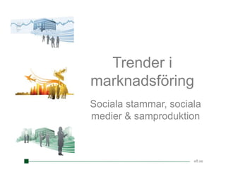 Trender i marknadsföring Sociala stammar, sociala medier & samproduktion efl.se 