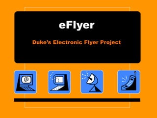 eFlyer Duke’s Electronic Flyer Project 