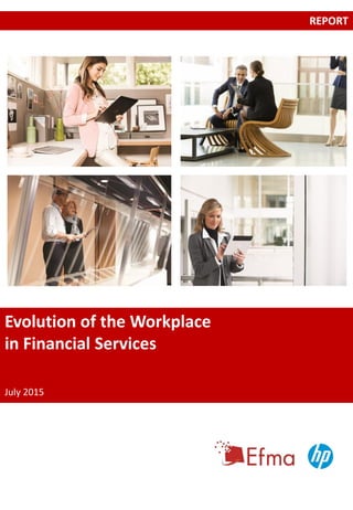 Evolution of the Workplace
in Financial Services
July 2015
REPORT
 