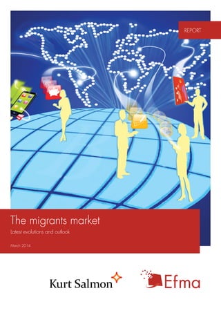 The migrants market
Latest evolutions and outlook
March 2014
REPORT
24, rue Salomon de Rothschild - 92288 Suresnes - FRANCE
Tél. : +33 (0)1 57 32 87 00 / Fax : +33 (0)1 57 32 87 87
Web : www.carrenoir.com
INEUM Kurt Salmon
INE_06_0409_Logo_CMYK
14/12/2010
QUADRICHROMIE
M100 Y100
 