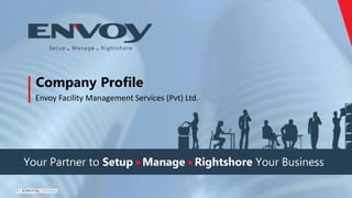 Company Profile
Envoy Facility Management Services (Pvt) Ltd.
 