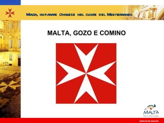 Malta, imparare l’inglese nel cuore del Mediterraneo


          MALTA, GOZO E COMINO




                                                       www.visitmalta.com
 
