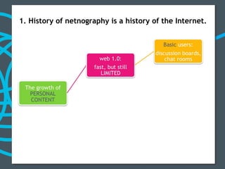 1. History of netnography is a history of the Internet. 