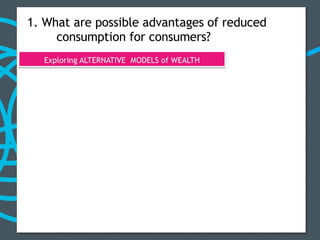 1. What are possible advantages of reduced consumption for consumers? 