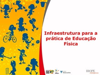 Infraestrutura para a
 prática de Educação
        Física
 