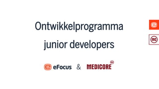 Ontwikkelprogramma
 junior developers

        &
 