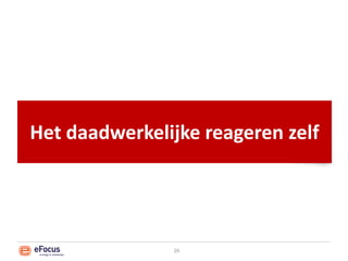 Het daadwerkelijke reageren zelf26