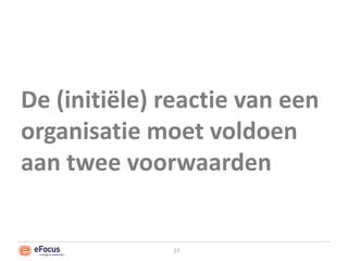 De (initiële) reactie van een organisatie moet voldoen aan twee voorwaarden27