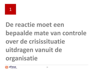 De reactie moet een bepaalde mate van controle over de crisissituatie uitdragen vanuit de organisatie128