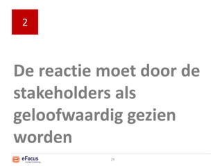 De reactie moet door de stakeholders als geloofwaardig gezien worden229