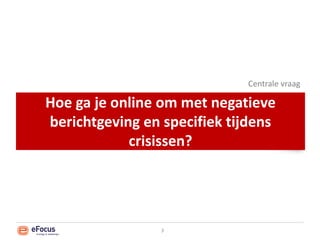 Hoe ga je online om met negatieve berichtgeving en specifiek tijdens crisissen?Centrale vraag3