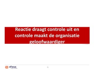 Reactiedraagt controle uit en controle maakt de organisatie geloofwaardiger31
