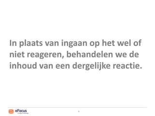 In plaats van ingaan op het wel of niet reageren, behandelen we de inhoud van een dergelijke reactie. 4