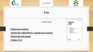 Fim
Links úteis
Ordem dos notários
Ordem dos solicitadores e agentes de execução
Ordem dos advogados
Código Civil
 