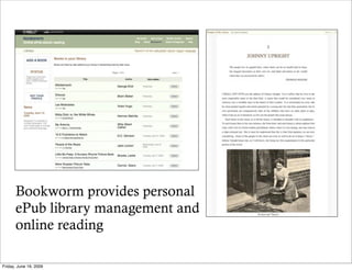 Bookworm provides personal
      ePub library management and
      online reading

Friday, June 19, 2009
 