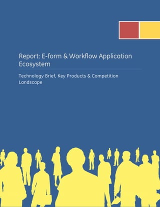 Report: E-form & Workflow Application
Ecosystem
Technology Brief, Key Products & Competition
Landscape

 