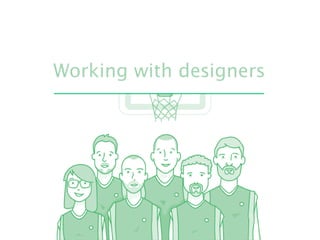 Working with designers 
 