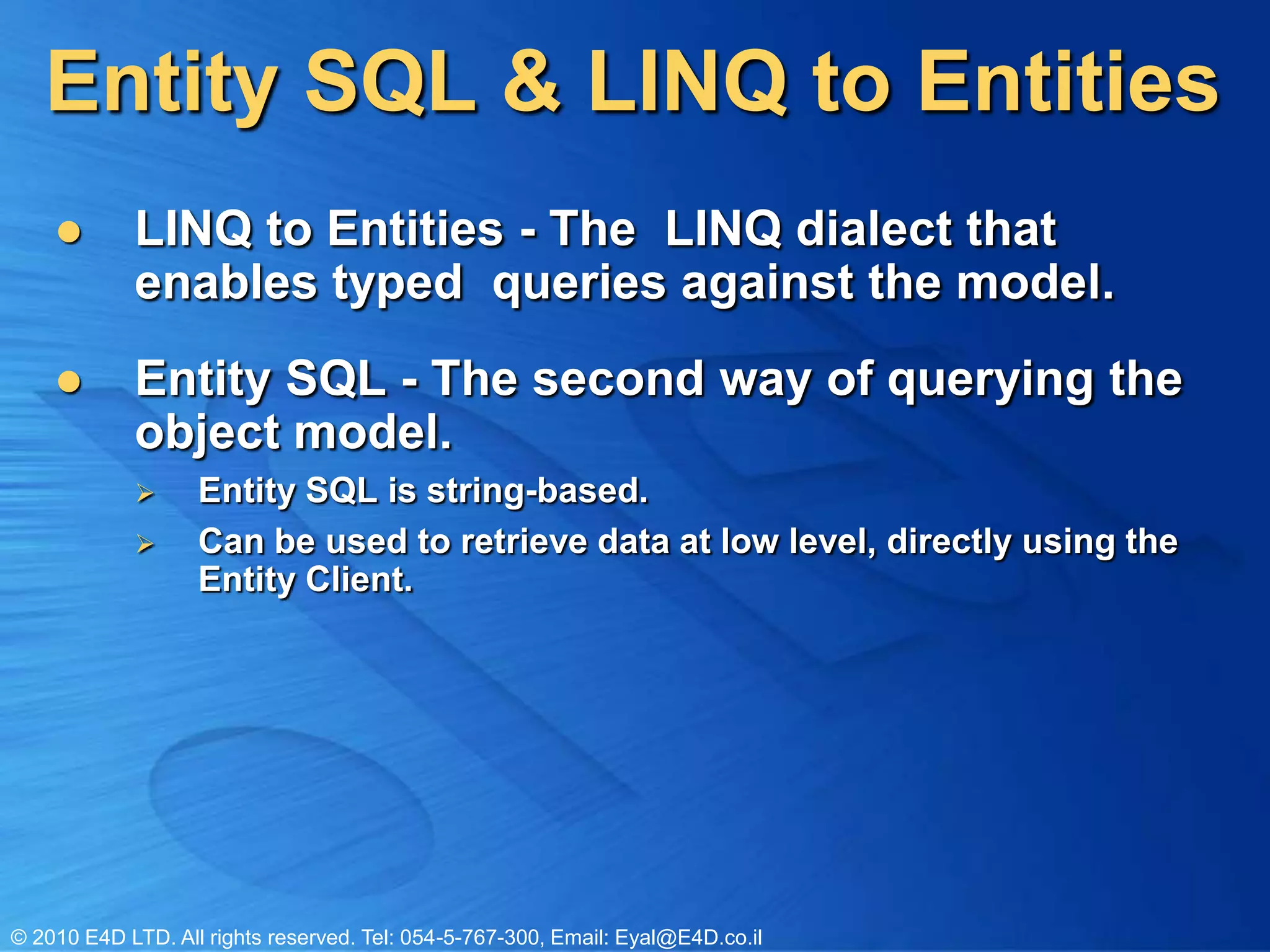 EDMLINQ to EntitiesEntity SQLConceptual ModelDevelopment ApproachesObject ServicesMappingEntity Client ProviderStorageModelADO.NET Provider