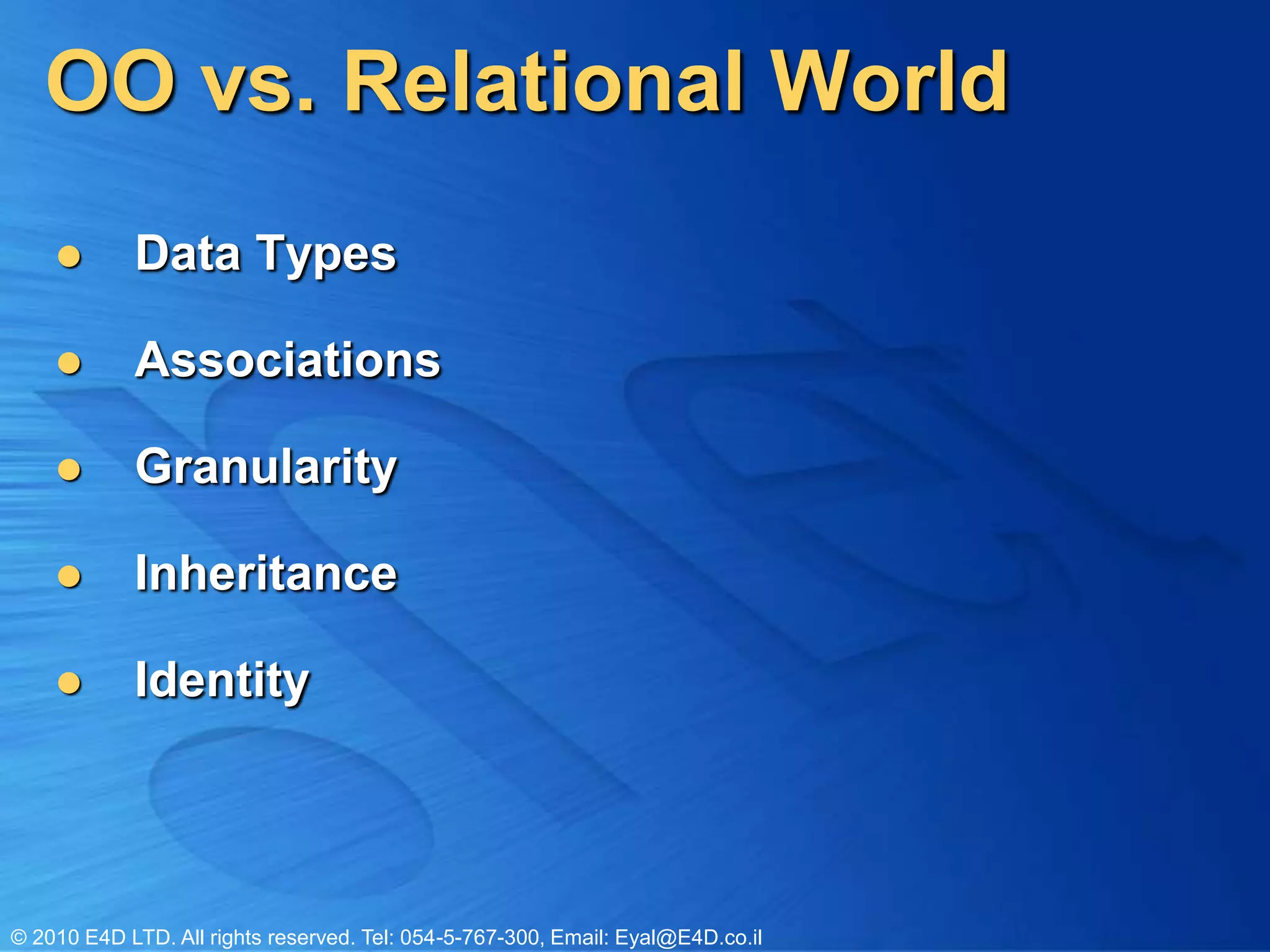 OO vs. Relational WorldData TypesAssociationsGranularityInheritanceIdentity