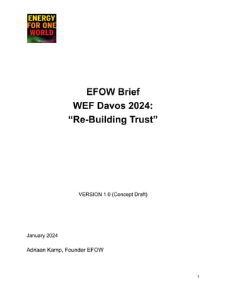 EFOW Brief
WEF Davos 2024:
“Re-Building Trust”
VERSION 1.0 (Concept Draft)
January 2024
Adriaan Kamp, Founder EFOW
1
 