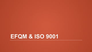 EFQM & ISO 9001
 