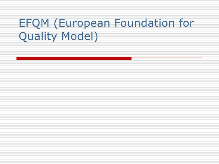 Efqm (European Foundation For Quality Model) Efqm (European Foundation For Quality Model)