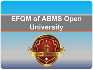 EFQM of ABMS Open
University
 