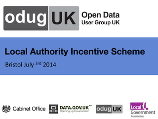   	
   	
   	
   	
   	
   	
  	
  
Local Authority Incentive Scheme 
Bristol	
  July	
  3rd	
  2014	
  
 