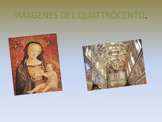 IMAGENES DEL QUATTROCENTO.
 