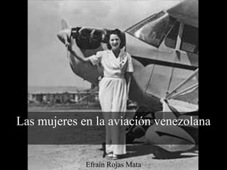 Efraín Rojas Mata
Las mujeres en la aviación venezolana
 