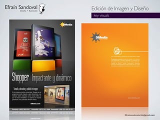 Efraín Sandoval
       Diseño + Ilustración
                              Edición de Imagen y Diseño
                               key visuals




                                             Efraínsandovalortiz@gmail.com
 