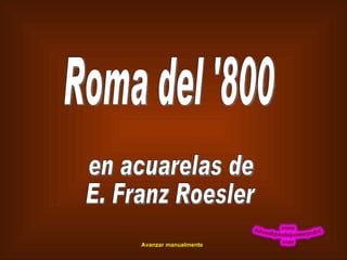 Roma del '800 en acuarelas de E. Franz Roesler Avanzar manualmente 