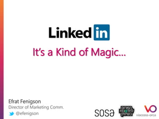Efrat Fenigson
Director of Marketing Comm.
@efenigson
It’s a Kind of Magic…
 