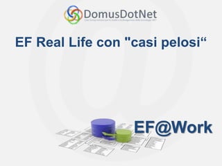 EF@Work
EF@Work
EF Real Life con "casi pelosi“
 