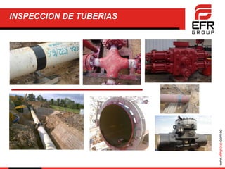 www.efrgroup.com.co
INSPECCION DE TUBERIAS
 