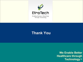 Name:  Designation: Date: February, 2004 We Enable Better Healthcare through Technology™s We Enable Better Healthcare through Technology ™ Thank You 