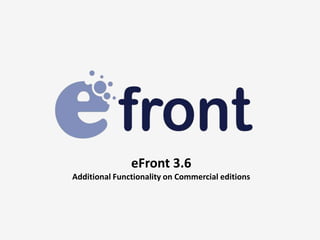 eFront 3.6
Additional Functionality on Commercial editions
 