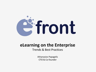eLearning on the Enterprise Trends & Best Practices Athanasios Papagelis CTO & Co-founder 